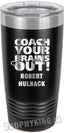 20 oz. Premium Tumbler - Coach Your Brains Out Ringette