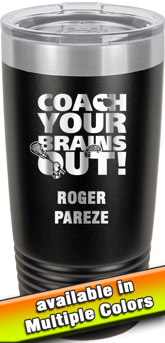 20 oz. Premium Tumbler - Coach Your Brains Out Lacrosse
