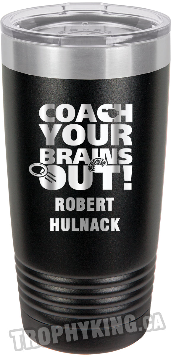 20 oz. Premium Tumbler - Coach Your Brains Out Ringette