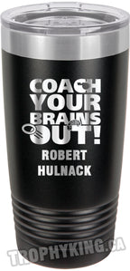 20 oz. Premium Tumbler - Coach Your Brains Out Ringette