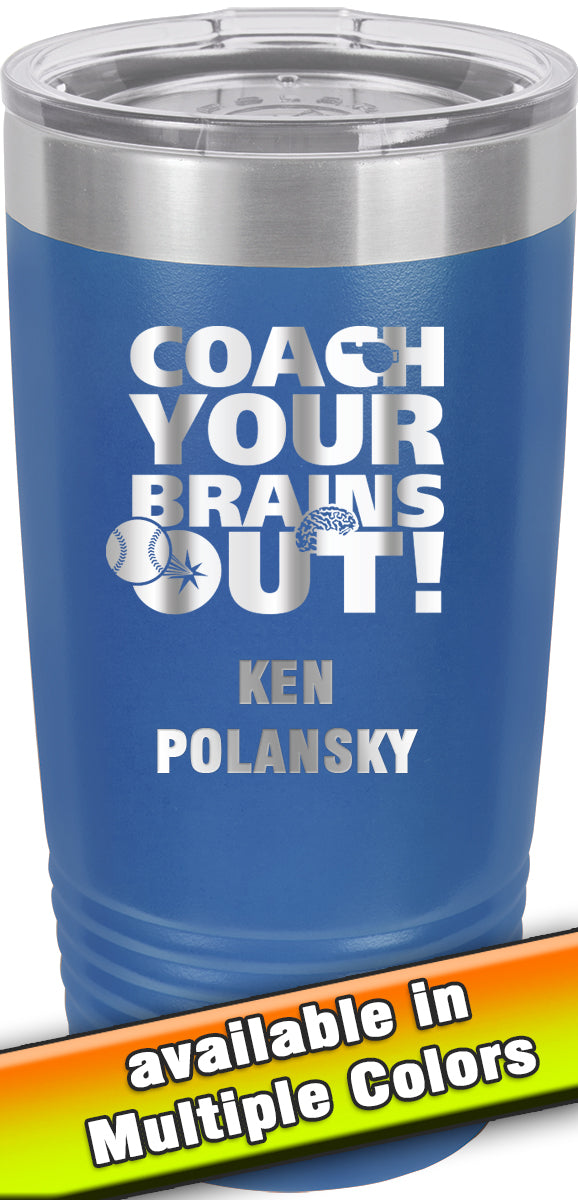 20 oz. Premium Tumbler - Coach Your Brains Out Baseball /Softball
