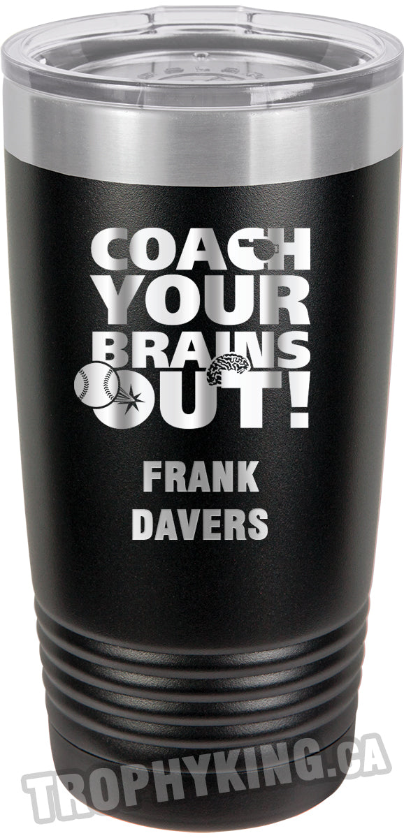 20 oz. Premium Tumbler - Coach Your Brains Out Baseball /Softball