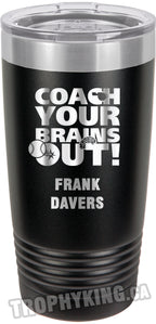 20 oz. Premium Tumbler - Coach Your Brains Out Baseball /Softball