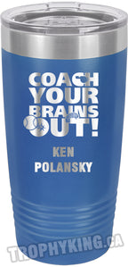 20 oz. Premium Tumbler - Coach Your Brains Out Baseball /Softball