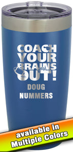 20 oz. Premium Tumbler - Coach Your Brains Out Football