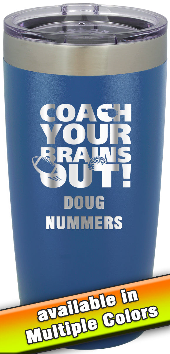 20 oz. Premium Tumbler - Coach Your Brains Out Football