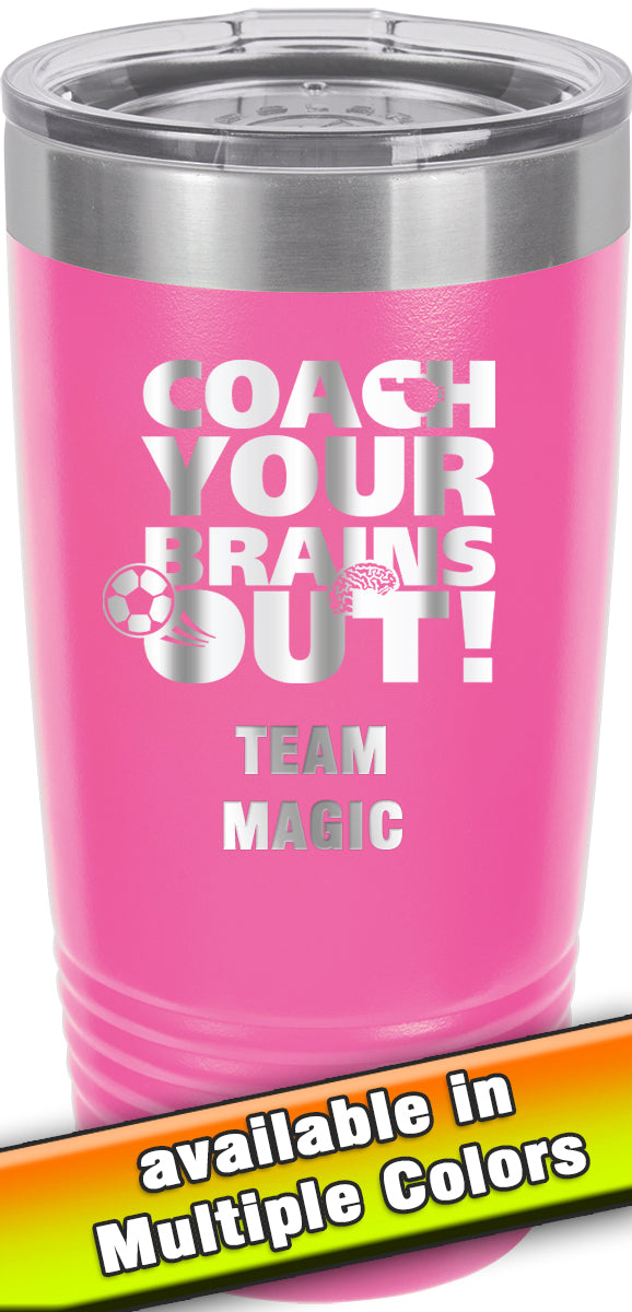 20 oz. Premium Tumbler - Coach Your Brains Out Soccer