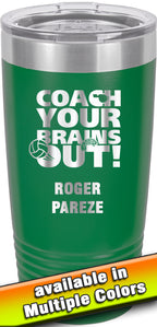 20 oz. Premium Tumbler - Coach Your Brains Out Volleyball